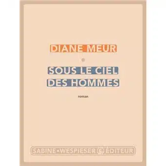 Sous le ciel des hommes meilleures critiques littéraire de livre 2020