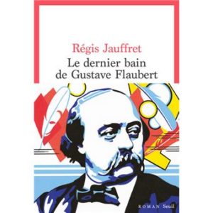 Actuweb maisons d'édition Le dernier bain de Gustave Flaubert