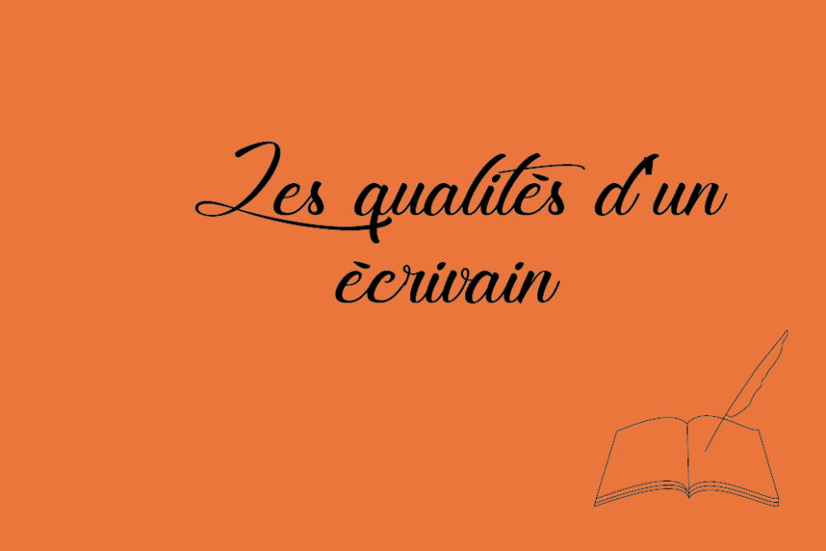Les 7 qualités d’un écrivain 1 Les qualités d'un écrivain