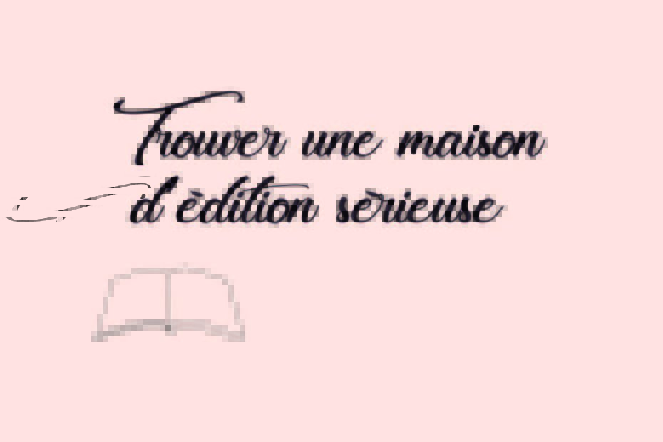 Trouver une maison d’édition sérieuse