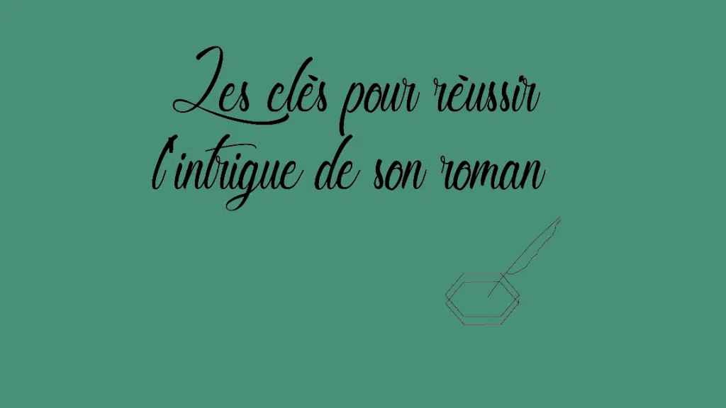 Les clés pour réussir l'intrigue de son roman
