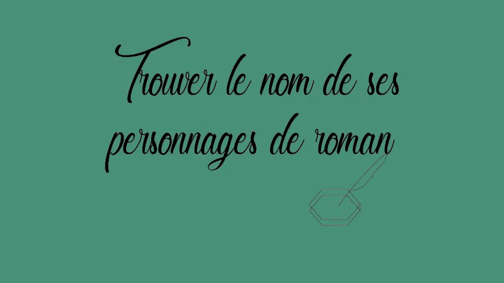 6 conseils pour trouver le nom de ses personnages de roman
