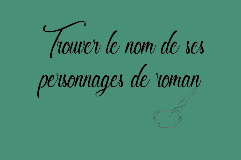 6 conseils pour trouver le nom de ses personnages de roman