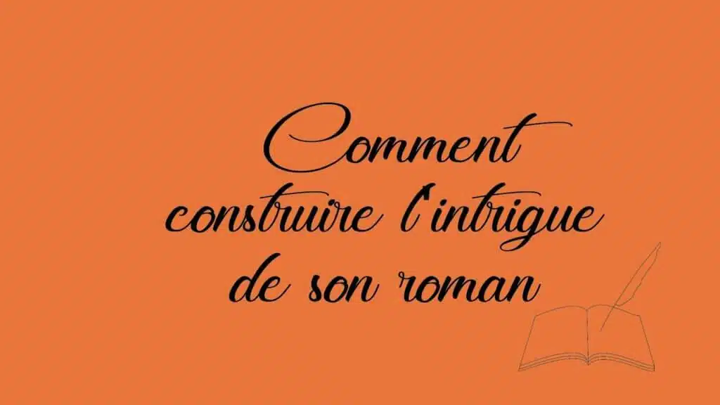 Comment construire l'intrigue de son roman