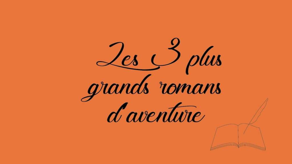 Les 3 plus grands romans d’aventure