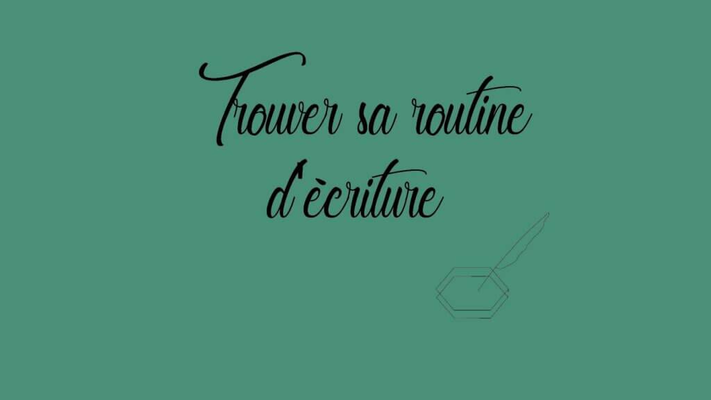 6 conseils pour trouver sa routine d'écriture