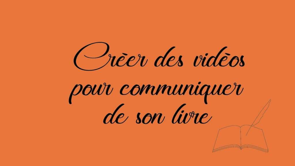 Créer des vidéos pour communiquer de son livre