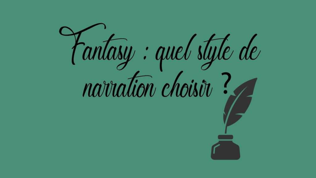 Fantasy : quel style de narration choisir ?
