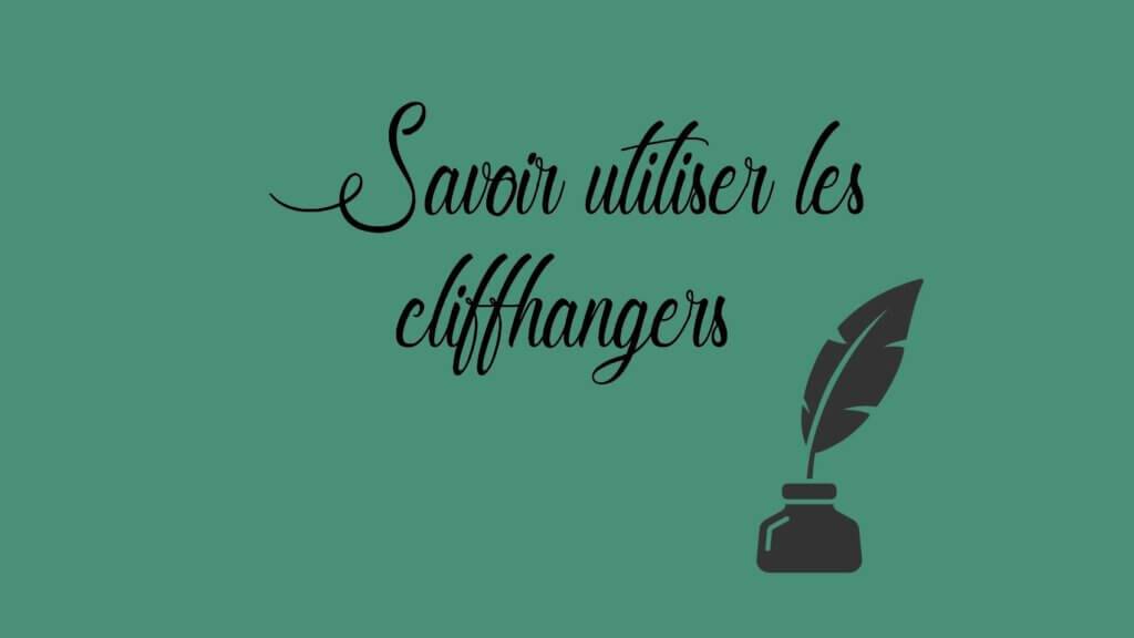 Savoir utiliser les cliffhangers