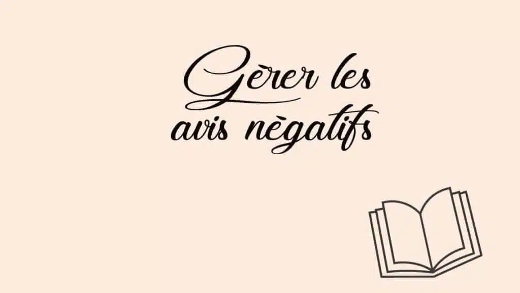 Comment gérer les critiques et les avis négatifs