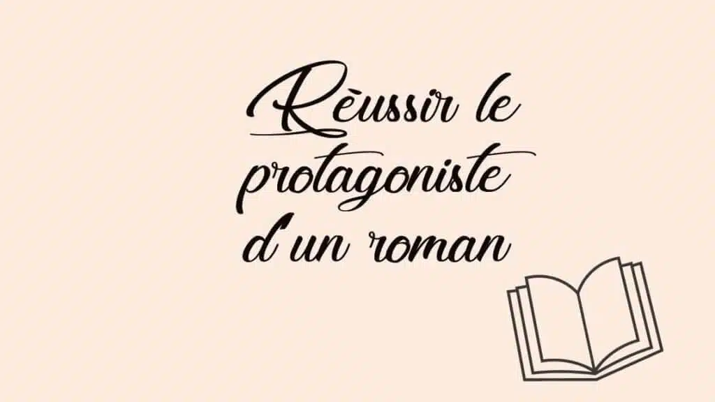 réussir le protagoniste d’un roman