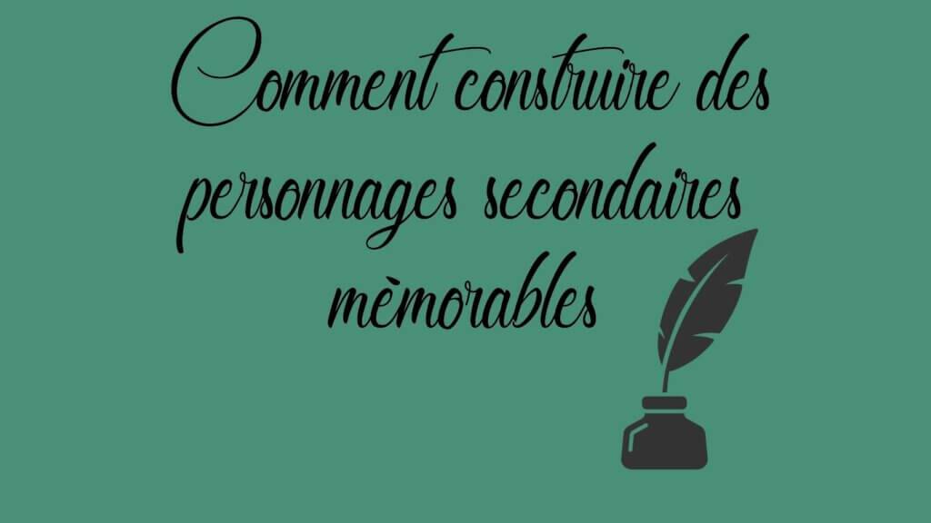 Comment construire des personnages secondaires mémorables