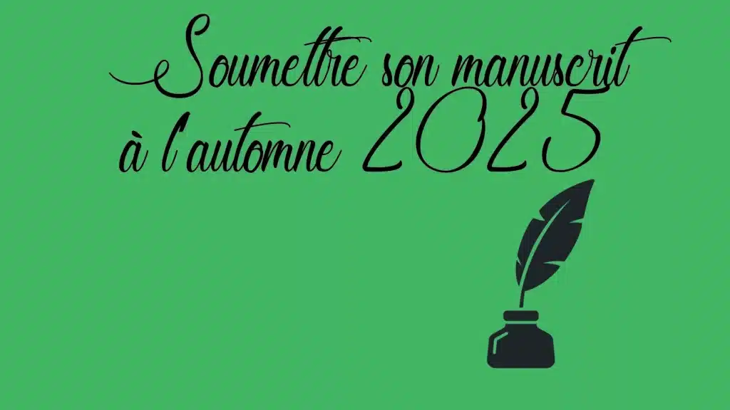 Soumettre son manuscrit à l’automne 2025 : la méthode claire pour convaincre une maison d’édition